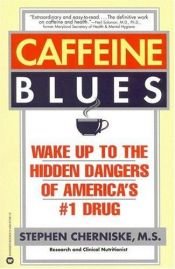 book cover of Caffeine Blues : Wake Up to the Hidden Dangers of America's #1 Drug by Stephen Cherniske