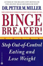 book cover of Binge Breaker!(TM): Stop Out-of-Control Eating and Lose Weight by Peter M. Miller