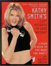 book cover of Kathy Smith's Lift Weights to Lose Weight by Kathy Smith