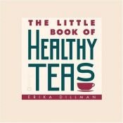 book cover of The Little Book of Healthy Teas by Erika Dillman