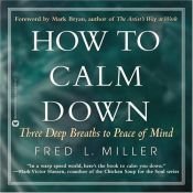 book cover of How to Calm Down: Three Deep Breaths to Peace of Mind by Fred L. Miller
