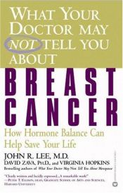 book cover of What your doctor may not tell you about breast cancer : how hormone balance can help save your life by John R. Lee