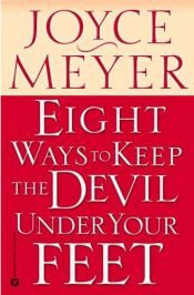 book cover of Eight Ways to Keep the Devil Under Your Feet by Joyce Meyer