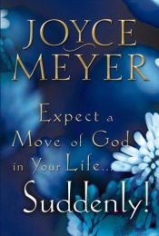 book cover of Expect a Move of God in Your Life... Suddenly! by Joyce Meyer