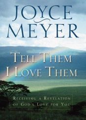 book cover of Tell Them I Love Them: Receiving a Revelation of God's Love for You by Joyce Meyer