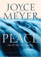 book cover of Peace: Cast All Your Cares Upon Him by Joyce Meyer