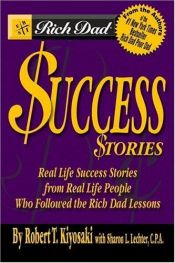 book cover of Rich Dad's Success Stories: Real Life Success Stories from Real Life People Who Followed the Rich Dad Lessons by 羅伯特·清崎