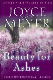 book cover of Beauty For Ashes: Receiving Emotional Healing (Revised Edition) by Joyce Meyer