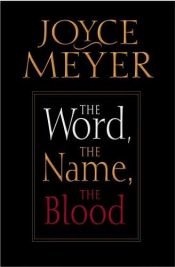 book cover of The word, the name, the blood by Joyce Meyer