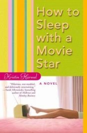 book cover of How to sleep with a movie star by Kristin Harmel