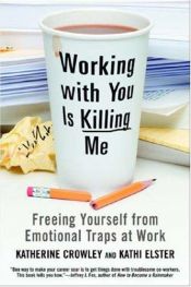 book cover of Working With You is Killing Me: Freeing Yourself from Emotional Traps at Work by Katherine Crowley