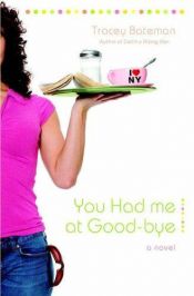 book cover of You Had Me at Good-bye by Tracey V Bateman