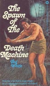 book cover of The Spawn of the Death Machine by Ted White