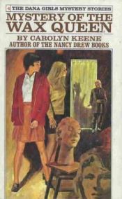 book cover of Mystery of the wax queen (Dana girls #28) by Carolyn Keene