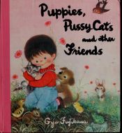 book cover of Puppies Pussycats and other Friends by Gyo Fujikawa