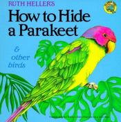 book cover of Ruth Heller's how to hide a parakeet & other birds by Ruth Heller