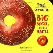 book cover of Bagel Books: Opposites: Big Bagel, Little Bagel by Mark Shulman