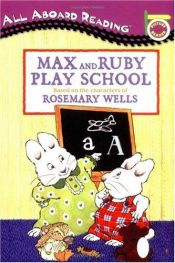 book cover of Max and Ruby Play School: A Picture Reader with 24 Flash Cards (All Aboard Reading) by Rosemary Wells
