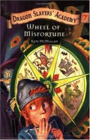 book cover of Wheel of Misfortune (Dragon Slayers' Academy, 7) by Kate Mcmullan