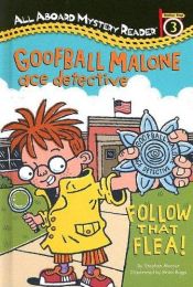 book cover of Goofball Malone Ace Detective: Follow That Flea!: All Aboard Mystery Reader Station Stop 3 (All Aboard Reading) by Stephen Mooser