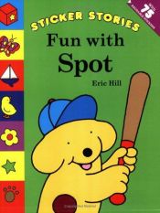 book cover of Spot: Fun with Spot by Eric Hill