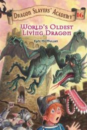 book cover of World's Oldest Living Dragon #16 (Dragon Slayers' Academy) by Kate Mcmullan