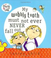 book cover of Charlie und Lola: Ich will niemals nicht, dass mein Wackelzahn rausfällt! by Lauren Child