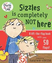 book cover of Sizzles Is Completely Not Here (Charlie and Lola) by Lauren Child