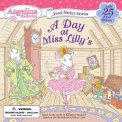 book cover of A Day at Miss Lilly's (Angelina Ballerina) by Katharine Holabird