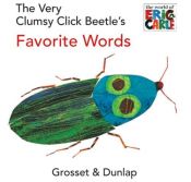 book cover of The Very Clumsy Click Beetle's Favorite Words by Eric Carle