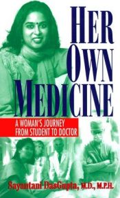 book cover of Her Own Medicine : A Woman's Journey from Student to Doctor by Sayantani Dasgupta