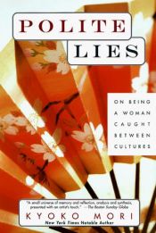 book cover of Polite Lies: On Being a Woman Caught Between Cultures by Kyoko Mori