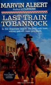 book cover of Last Train to Bannck by Marvin Albert