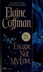 book cover of Escape Not My Love by Elaine Coffman