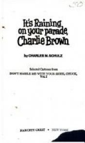 book cover of It's Raining on Your Parade, Charlie Brown (Coronet #57; Selected cartoons from DON'T HASSLE ME WITH YOUR SIGHS, CHUCK by Чарлс М. Шулц