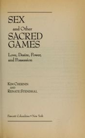 book cover of Sex and other sacred games : love, desire, power, and possession by Kim Chernin