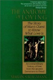 book cover of The Anatomy of Loving: The Story of Man's Quest to Know What Love Is by Martin S. Bergmann