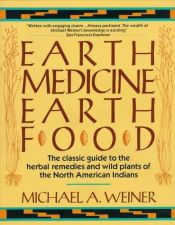 book cover of Earth medicine--earth foods; plant remedies, drugs, and natural foods of the North American Indians by Michael Savage