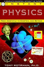 book cover of Instant physics : from Aristotle to Einstein, and beyond by Tony Rothman