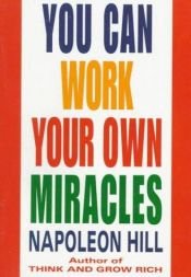 book cover of You Can Work Your Own Miracles by 나폴리언 힐