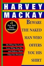 book cover of Hüte dich vor dem nackten Mann, der dir sein Hemd verkaufen will : die Kunst besser zu sein ; bestimme deine Ziele selbst und halte mehr als du versprichst by Harvey Mackay