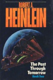 book cover of The Past Through Tomorrow by Роберт Энсон Хайнлайн