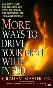 book cover of More Ways to Drive Your Man Wild in Bed by Грэхэм Мастертон