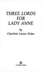 book cover of Three Lords for Lady Anne by Charlotte Louise Dolan