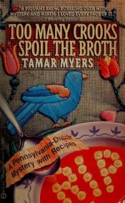 book cover of Too many crooks spoil the broth by Tamar Myers