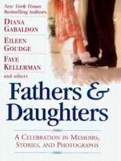 book cover of Fathers and Daughters: A Celebration in Memoirs, Stories, and Photographs by Диана Гэблдон