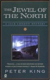 book cover of The Jewel of the North: A Jack London Mystery by Peter King