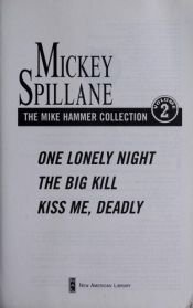 book cover of The Mike Hammer Collection, Vol.2: 'One Lonely Night', 'The Big Kill', 'Kiss Me Deadly' by Mickey Spillane