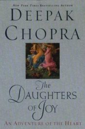 book cover of The Daughters of Joy : An Adventure of the Heart by Deepak Chopra