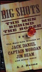book cover of Big Shots: The Men Behind the Booze by A.J. Baime